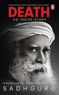 DEATH: AN INSIDE STORY; A BOOK FOR ALL THOSE WHO SHALL DIE by Sadhguru Jaggi Vasudev