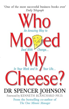 Who Moved My Cheese? by Spencer Johnson & Kenneth H. Blanchard