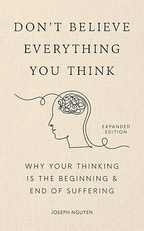 Don’t Believe Everything You Think by Joseph Nguyen